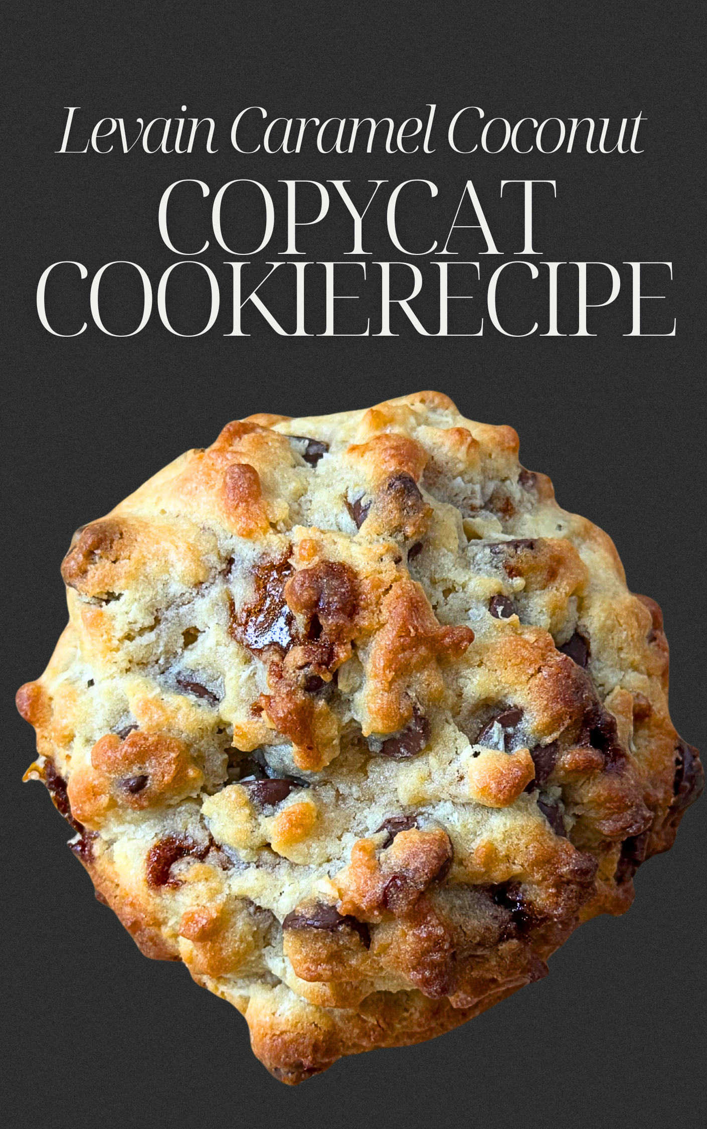 Copycat Levain Bakery Caramel Coconut Chocolate Chip Cookie Recipe