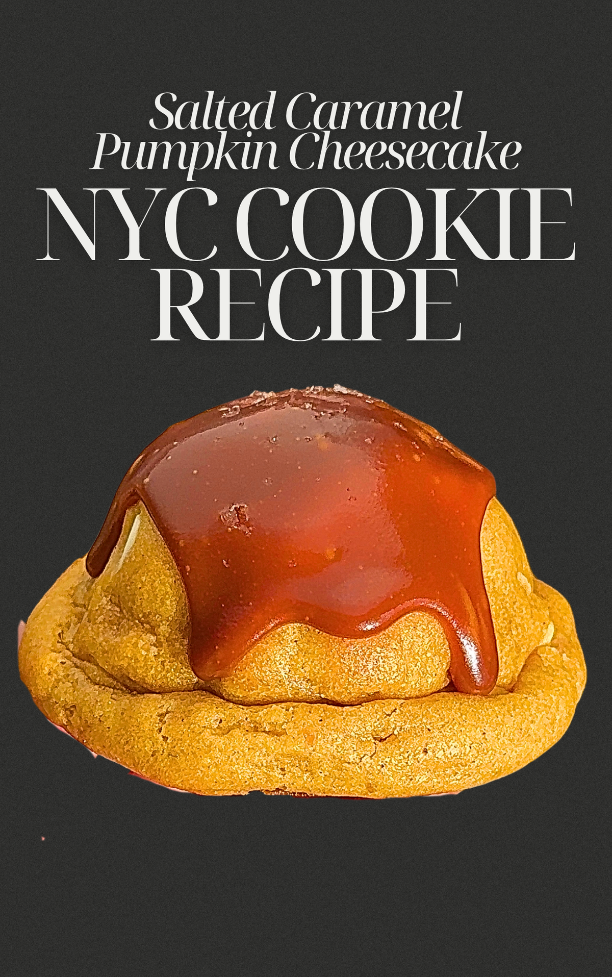 NYC Salted Caramel Pumpkin Cheesecake Cookie Recipe